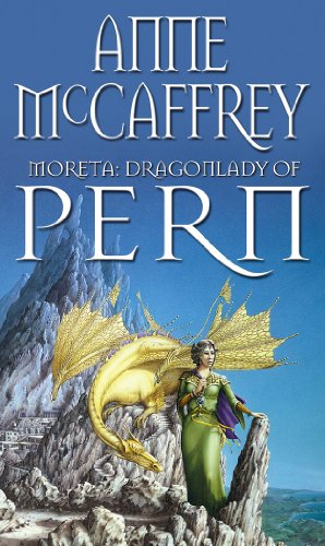 Moreta - Dragonlady Of Pern: the compelling and moving tale of a Pern legend... from one of the most influential SFF writers of all time (The Dragon Books, 7) von Corgi