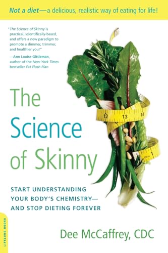 The Science of Skinny: Start Understanding Your Body's Chemistry -- and Stop Dieting Forever von Da Capo Lifelong Books