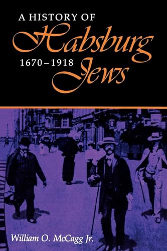 A History of Habsburg Jews, 1670-1918 (Modern Jewish Experience)