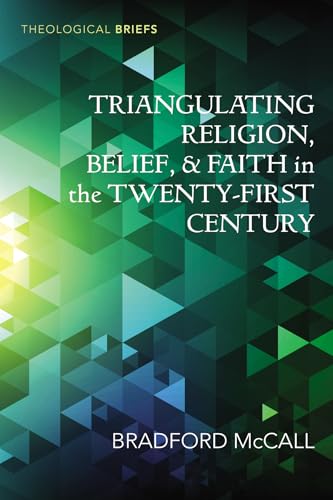 Triangulating Religion, Belief, and Faith in the Twenty-First Century (Theological Briefs) von Wipf and Stock