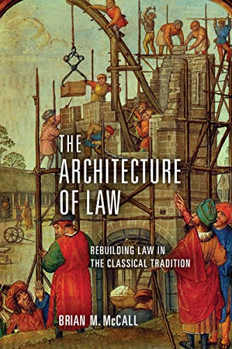 The Architecture of Law: Rebuilding Law in the Classical Tradition