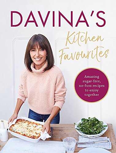 Davina's Kitchen Favourites: Amazing sugar-free, no-fuss recipes to enjoy together