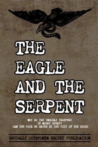 The Eagle and The Serpent: Why do the Ungodly Prosper? von Ragnar Redbeard