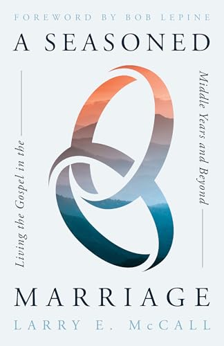A Seasoned Marriage: Living the Gospel in the Middle Years and Beyond von New Growth Press