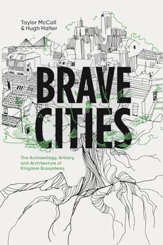 Brave Cities: The Archaeology, Artistry, and Architecture of Kingdom Ecosystems von 100 Movements Publishing