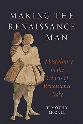 Making the Renaissance Man: Masculinity in the Courts of Renaissance Italy von Reaktion Books