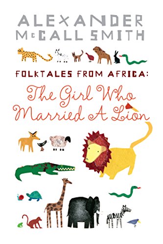 The Girl Who Married A Lion: Folktales From Africa The Girl Who Married A Lion: Folktales From Africa