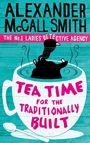 Tea Time For The Traditionally Built: 'Totally addictive' Daily Mail (No. 1 Ladies' Detective Agency)
