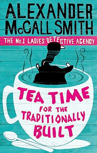 Tea Time For The Traditionally Built: 'Totally addictive' Daily Mail (No. 1 Ladies' Detective Agency)