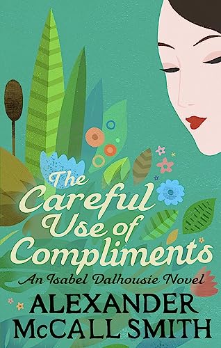 The Careful Use Of Compliments (Isabel Dalhousie Novels)
