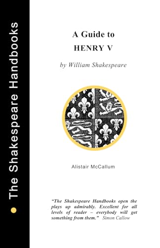 A Guide to Henry V (The Shakespeare Handbooks) von Upstart Crow Publications