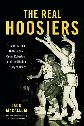 The Real Hoosiers: Crispus Attucks High School, Oscar Robertson, and the Hidden History of Hoops von Hachette Books