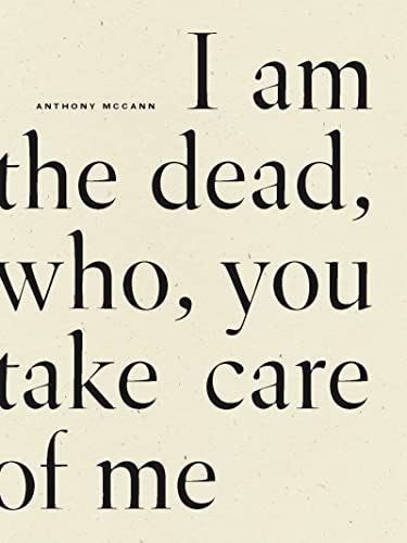 I Am The Dead, Who, You Take Care of Me I Am The Dead, Who, You Take Care of Me