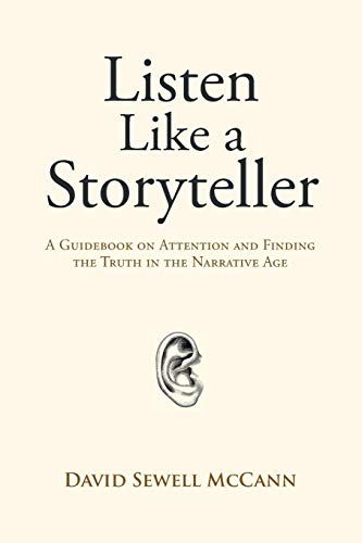 Listen Like a Storyteller: A Guidebook on Attention and Finding Truth in the Narrative Age von Balboa Press