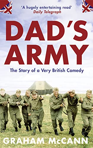 Dad's Army: The Story of a Classic Television Show: The Story of a Very British Comedy