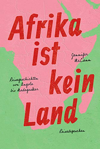 Afrika ist kein Land: Reisegeschichten von Angola bis Madagaskar