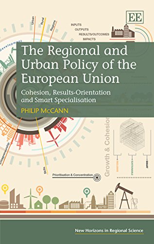 The Regional and Urban Policy of the European Union: Cohesion, Results-Orientation and Smart Specialisation (New Horizons in Regional Science)