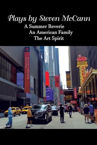 Plays by Steven McCann: A Summer Reverie An American Family The Art Spirit von Xlibris US