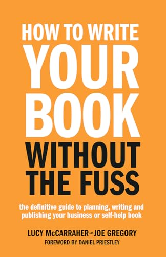 How To Write Your Book Without The Fuss: The definitive guide to planning, writing and publishing your business or self-help book von Rethink Press