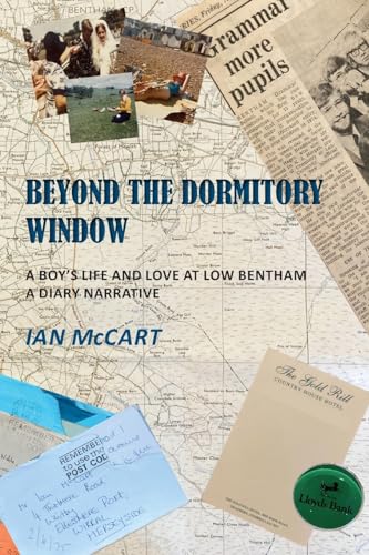 Beyond the Dormitory Window: A Boy's Life and Love at Low Bentham: a Diary Narrative