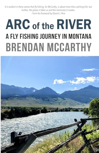 Arc of the River: A Fly Fishing Journey in Montana von Riverfeet Press
