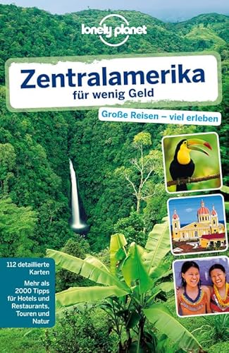 Lonely Planet Reiseführer Zentralamerika für wenig Geld: Große Reise - viel erleben. Mehr als 2000 Tipps für Hotels und Restaurants, Touren und Natur (Lonely Planet Reiseführer Deutsch)
