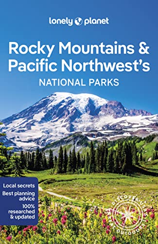 Lonely Planet Rocky Mountains & Pacific Northwest's National Parks: Discover the Great Outdoor's (National Parks Guide)