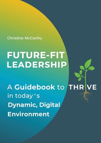 Future-Fit Leadership: A Guidebook to Thrive in Today's Dynamic, Digital Environment Future-Fit Leadership: A Guidebook to Thrive in Today's Dynamic, Digital Environment von Austin Macauley Publishers