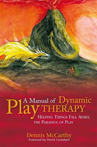 A Manual of Dynamic Play Therapy: Helping Things Fall Apart, the Paradox of Play von Jessica Kingsley Publishers