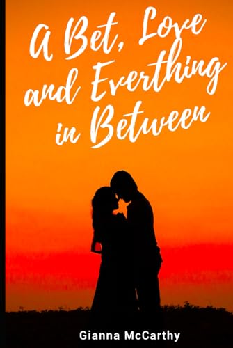 A Bet, Love and Everything in Between A Bet, Love and Everything in Between von Thorpe-Bowker