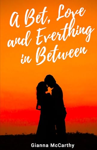 A Bet, Love and Everything in Between von Thorpe-Bowker