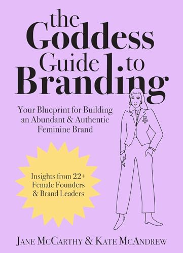 The Goddess Guide to Branding: Your Blueprint for Building an Abundant & Authentic Feminine Brand von Peakpoint Press