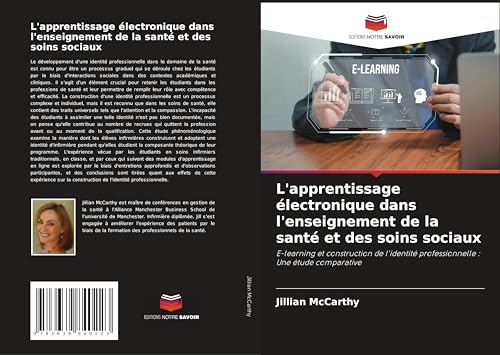L'apprentissage électronique dans l'enseignement de la santé et des soins sociaux: E-learning et construction de l'identité professionnelle : Une étude comparative von VDM Verlag
