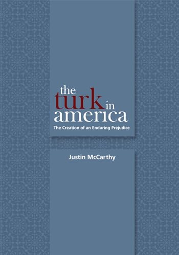 The Turk in America: Creation of an Enduring Prejudice (Utah Series in Turkish and Islamic Studies)