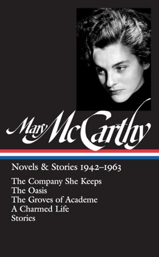 Mary McCarthy: Novels & Stories 1942-1963 (LOA #290): The Company She Keeps / The Oasis / The Groves of Academe / A Charmed Life / stories (Library of America Mary McCarthy Edition, Band 1)