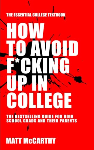 How to Avoid F*cking Up in College: The Essential College Textbook von Independently published