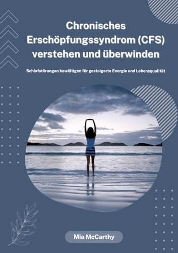 Chronisches Erschöpfungssyndrom (CFS) verstehen und überwinden: Schlafstörungen bewältigen für gesteigerte Energie und Lebensqualität von tredition