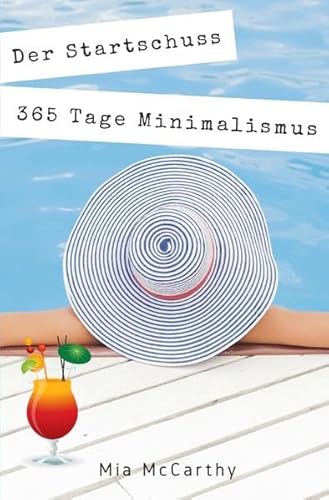 Der Startschuss...365 Tage Minimalismus: Wonach Du Dein Leben wirklich ausrichten solltest! (Minimalismus-Challenge)
