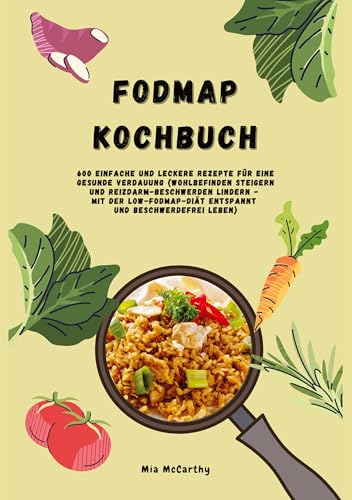 FODMAP Kochbuch: 600 einfache und leckere Rezepte für eine gesunde Verdauung: Wohlbefinden steigern und Reizdarm-Beschwerden lindern - Mit der Low-FODMAP-Diät entspannt und beschwerdefrei leben von tredition