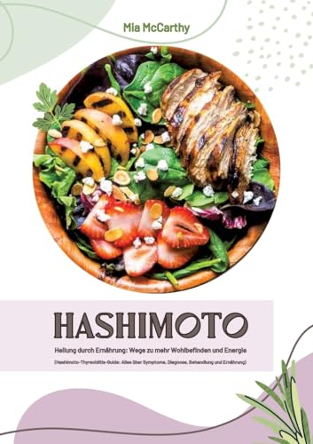 Hashimoto Heilung durch Ernährung: Wege zu mehr Wohlbefinden und Energie (Hashimoto-Thyreoiditis-Guide: Alles über Symptome, Diagnose, Behandlung und Ernährung) von tredition
