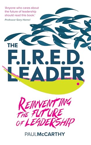 The FIRED Leader: Reinventing the Future of Leadership