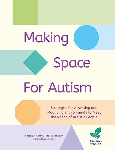 Making Space for Autism: Strategies for Assessing and Modifying Environments to Meet the Needs of Autistic People