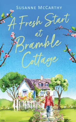 A Fresh Start at Bramble Cottage: A heartwarming grumpy/sunshine romance with a seaside setting and a HEA guaranteed von Choc Lit