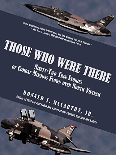 Those Who Were There: Ninety-Two True Stories of Combat Missions Flown over North Vietnam von iUniverse