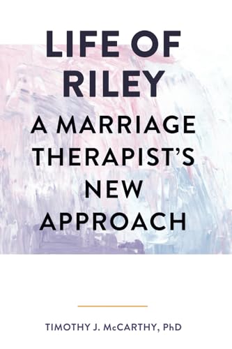 Life of Riley: A Marriage Therapist’s New Approach von Telemachus Press, LLC