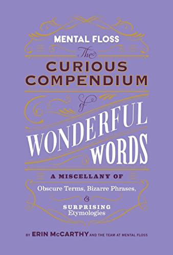 Mental Floss: The Curious Compendium of Wonderful Words: A Miscellany of Obscure Terms, Bizarre Phrases & Surprising Etymologies Mental Floss: The Curious Compendium of Wonderful Words: A Miscellany of Obscure Terms, Bizarre Phrases & Surprising Etymologies von Weldon Owen