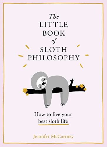 The Little Book of Sloth Philosophy: How to live your best sloth life (The Little Animal Philosophy Books) von Harper Collins Publ. UK