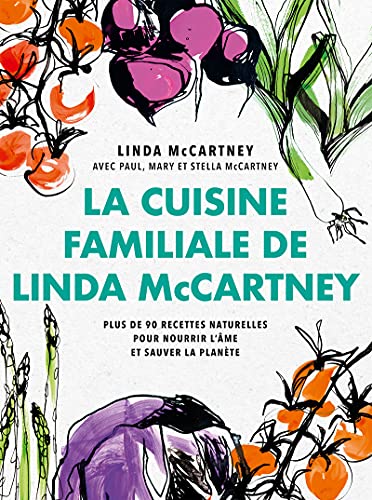 La Cuisine familiale de Linda McCartney: Plus de 90 recettes naturelles pour nourrir l'âme et sauver la planète