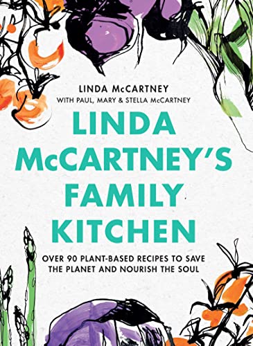 Linda McCartney's Family Kitchen: Over 90 Plant-Based Recipes to Save the Planet and Nourish the Soul von LITTLE, BROWN