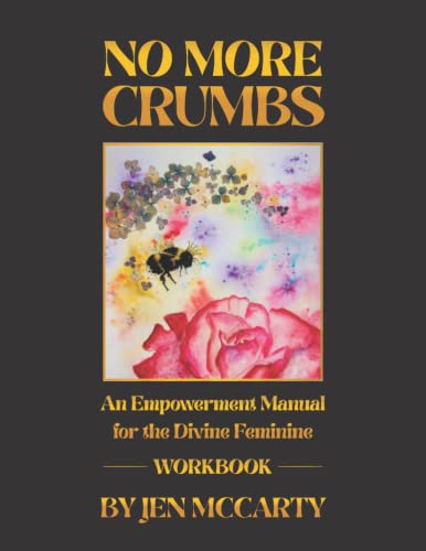 No More Crumbs - Workbook: An Empowerment Manual for the Divine Feminine